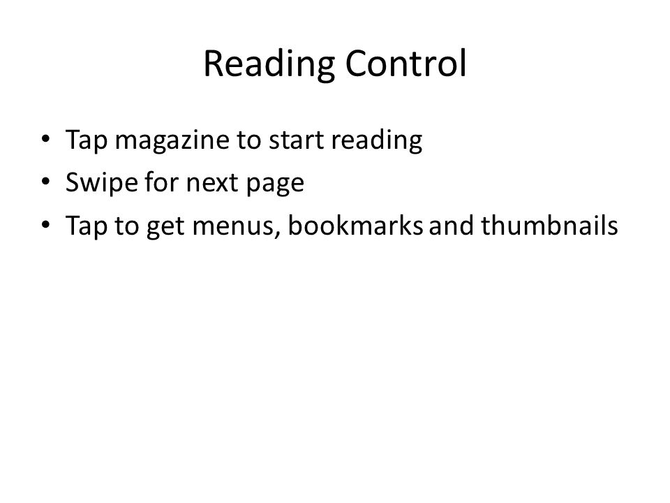 Reading Control Tap magazine to start reading Swipe for next page Tap to get menus, bookmarks and thumbnails