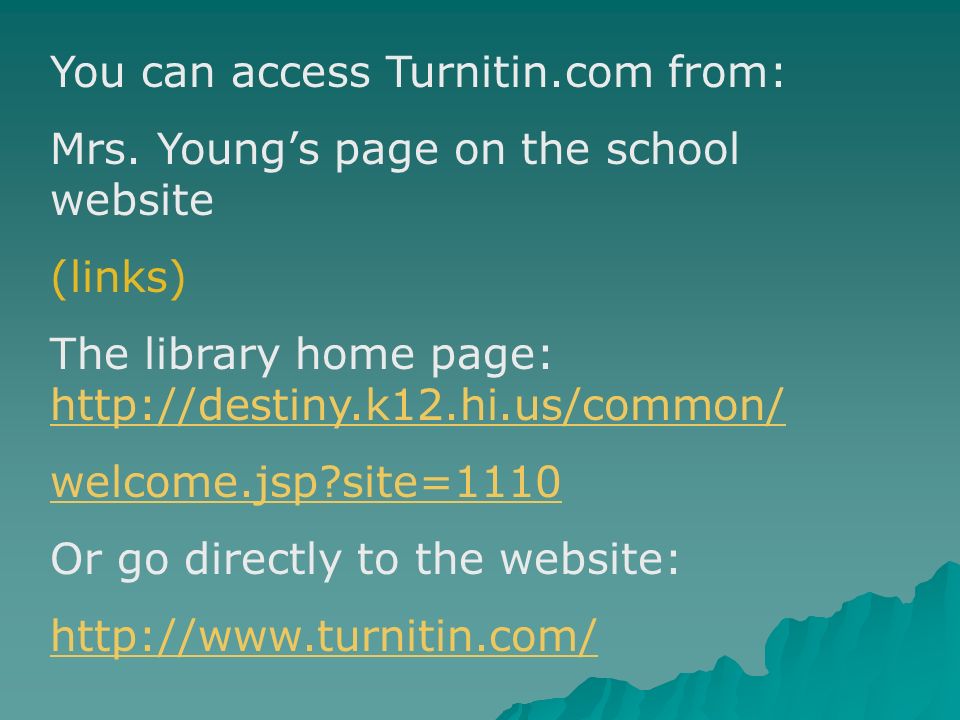 You can access Turnitin.com from: Mrs.