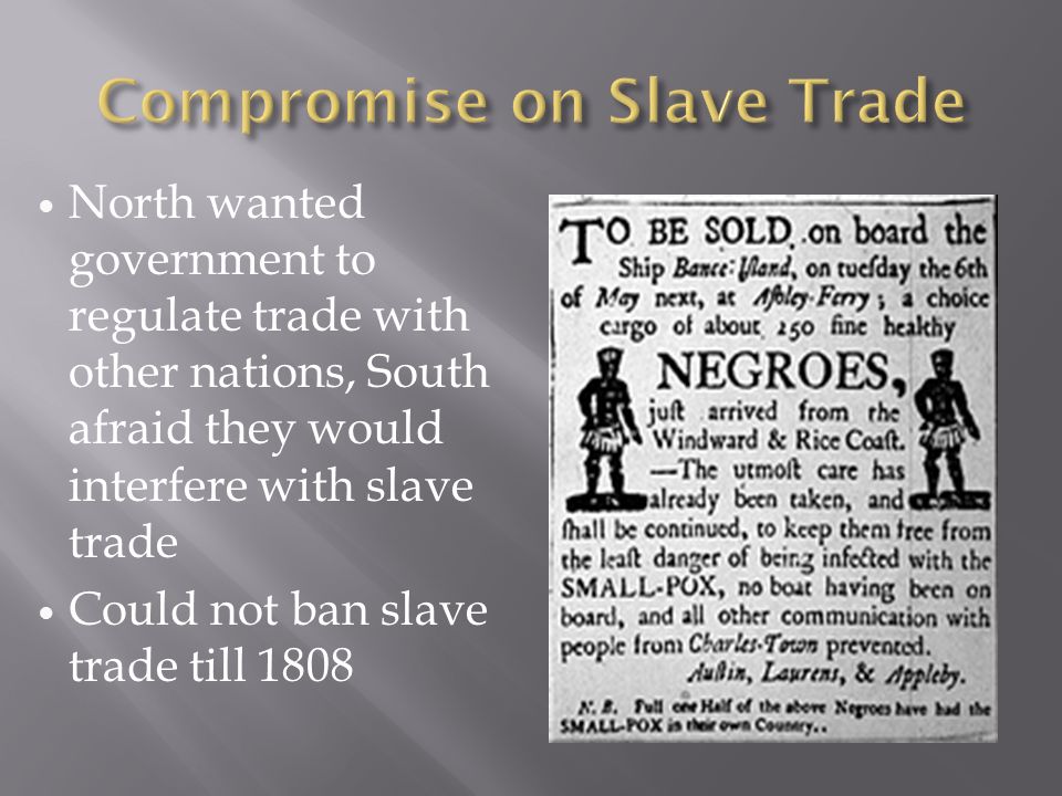 North wanted government to regulate trade with other nations, South afraid they would interfere with slave trade Could not ban slave trade till 1808
