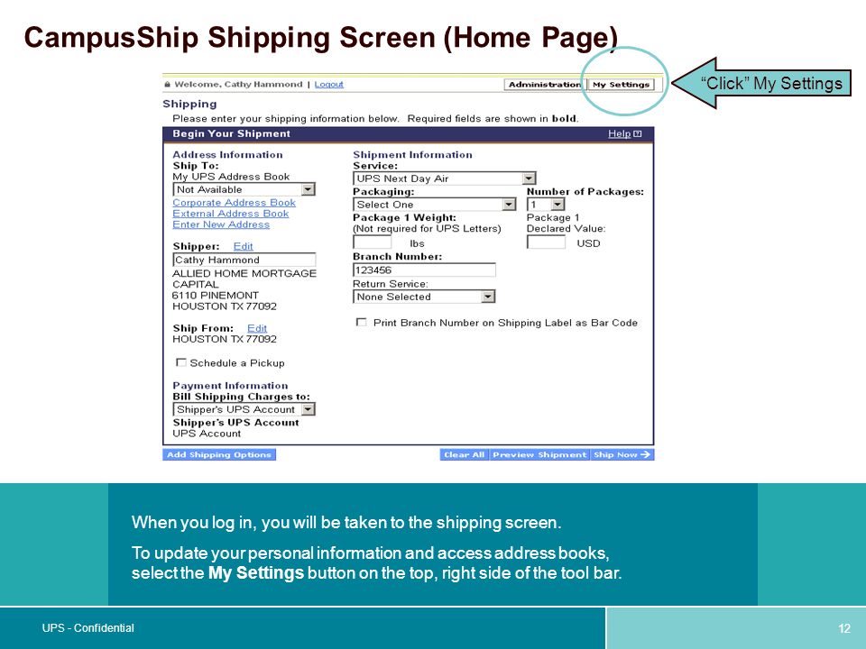 12 UPS - Confidential When you log in, you will be taken to the shipping screen.
