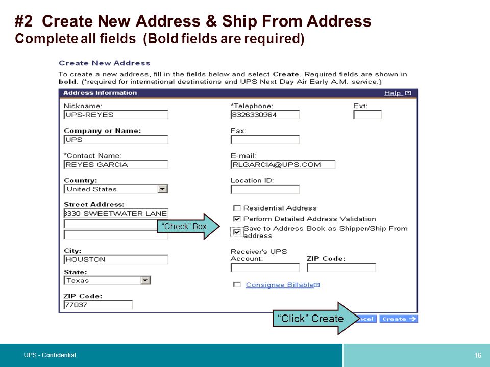 16 UPS - Confidential #2 Create New Address & Ship From Address Complete all fields (Bold fields are required) Click Create Check Box