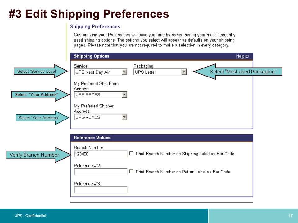 17 UPS - Confidential #3 Edit Shipping Preferences Select Most used Packaging Select Your Address Select Service Level Verify Branch Number
