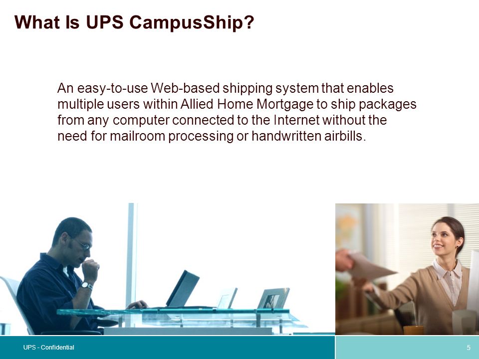 5 UPS - Confidential What Is UPS CampusShip.
