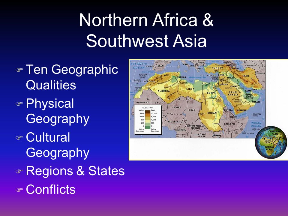 Northern Africa & Southwest Asia F Ten Geographic Qualities F Physical Geography F Cultural Geography F Regions & States F Conflicts