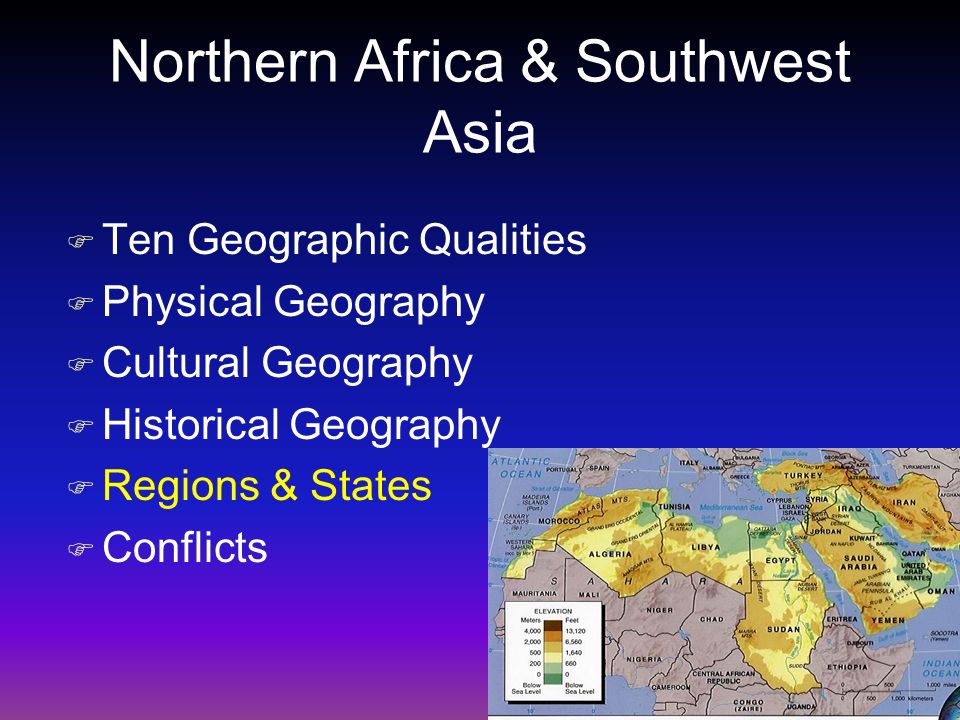 Northern Africa & Southwest Asia F Ten Geographic Qualities F Physical Geography F Cultural Geography F Historical Geography F Regions & States F Conflicts