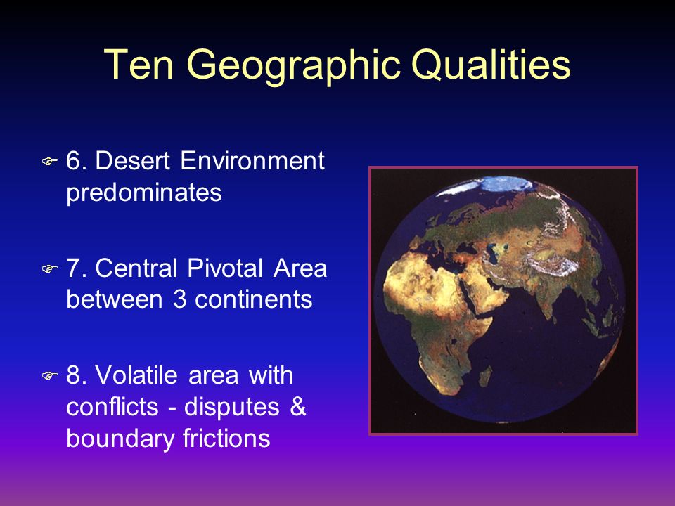 Ten Geographic Qualities F 6. Desert Environment predominates F 7.