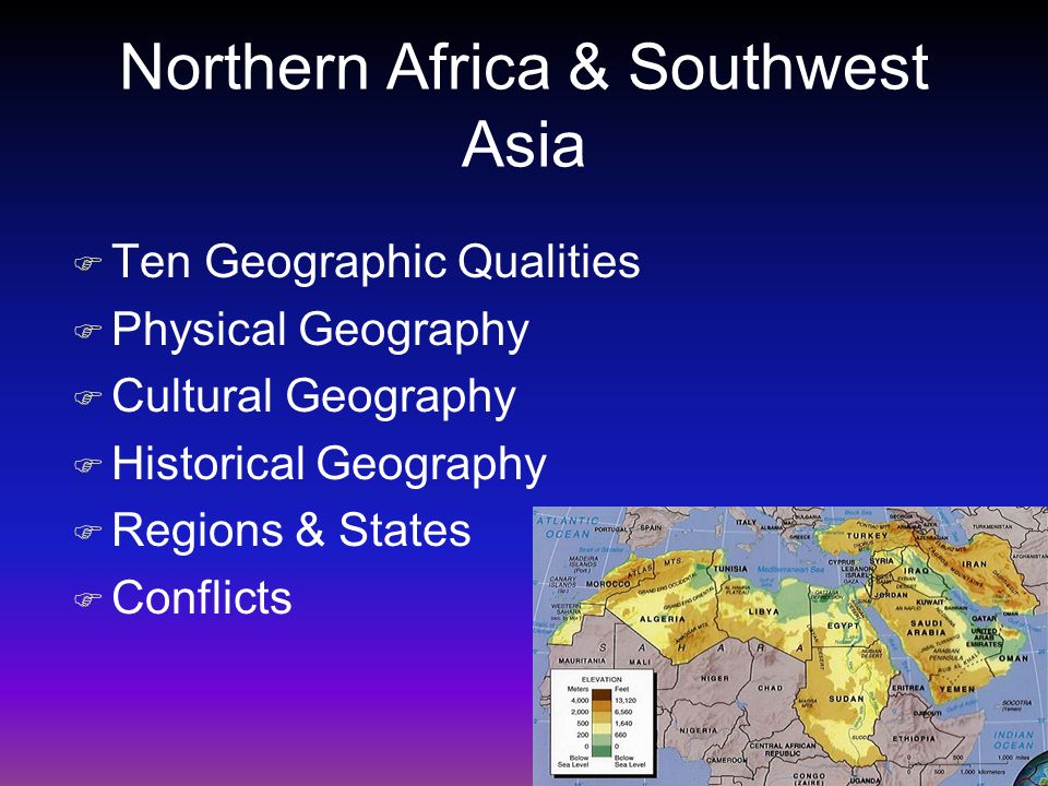 Northern Africa & Southwest Asia F Ten Geographic Qualities F Physical Geography F Cultural Geography F Historical Geography F Regions & States F Conflicts