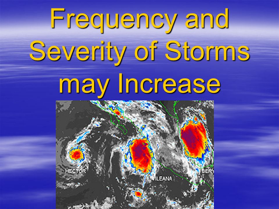 Frequency and Severity of Storms may Increase