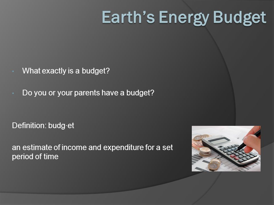 What exactly is a budget. Do you or your parents have a budget.
