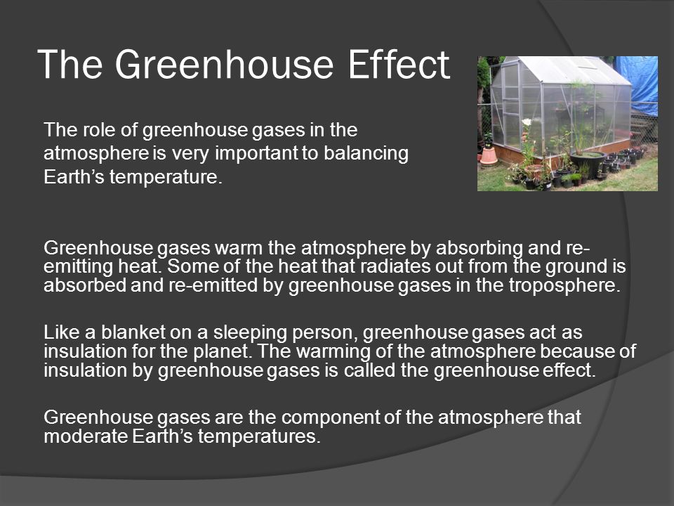 The Greenhouse Effect The role of greenhouse gases in the atmosphere is very important to balancing Earth’s temperature.