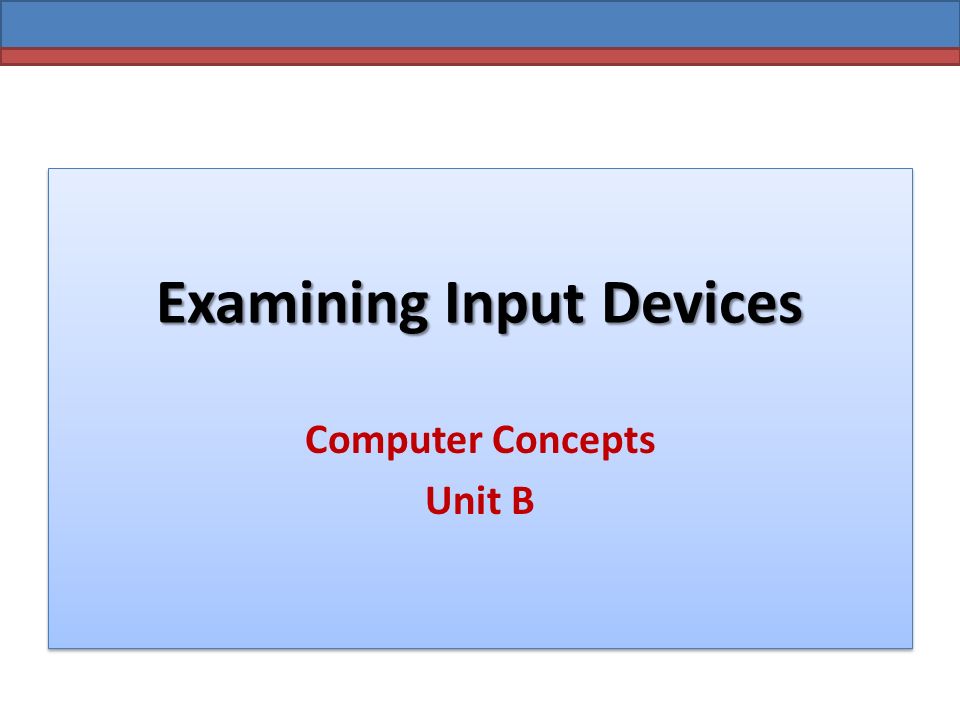 Examining Input Devices Computer Concepts Unit B