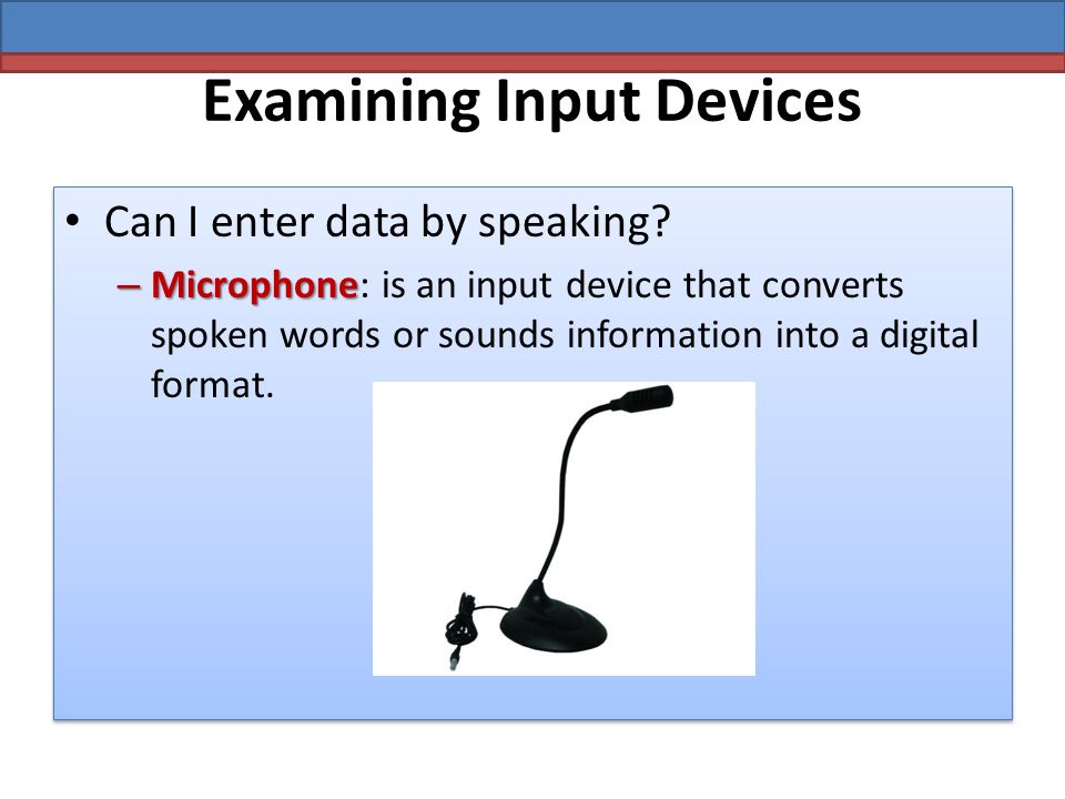 Examining Input Devices Can I enter data by speaking.