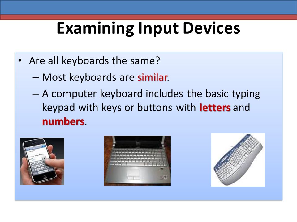 Examining Input Devices Are all keyboards the same.