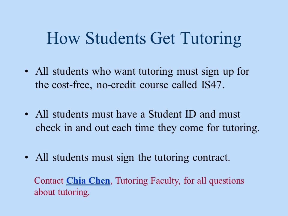 How Students Get Tutoring All students who want tutoring must sign up for the cost-free, no-credit course called IS47.