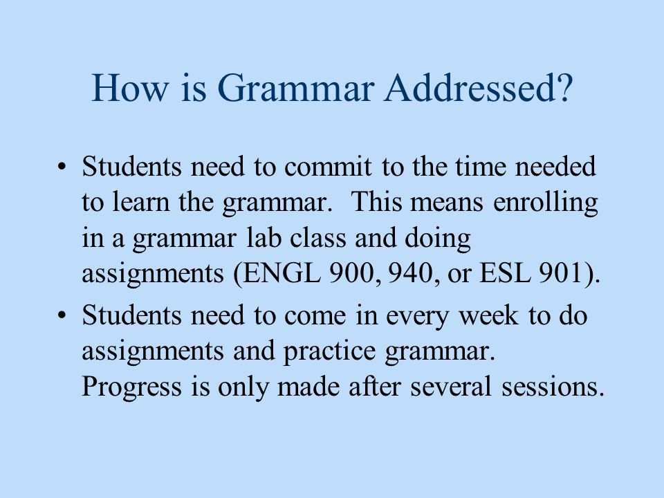 How is Grammar Addressed. Students need to commit to the time needed to learn the grammar.