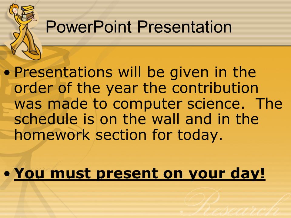 PowerPoint Presentation Presentations will be given in the order of the year the contribution was made to computer science.