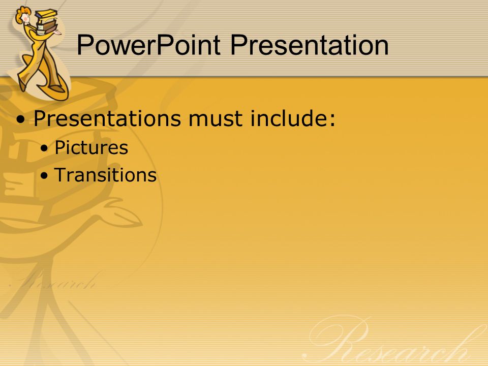 PowerPoint Presentation Presentations must include: Pictures Transitions