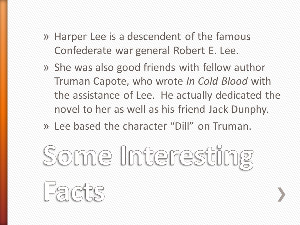 » Harper Lee is a descendent of the famous Confederate war general Robert E.