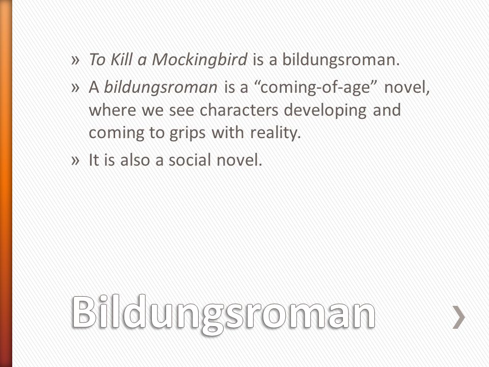 » To Kill a Mockingbird is a bildungsroman.