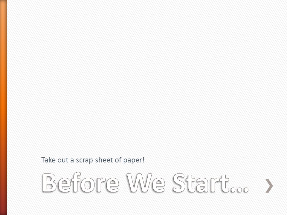 Take out a scrap sheet of paper!