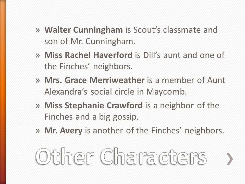 » Walter Cunningham is Scout’s classmate and son of Mr.