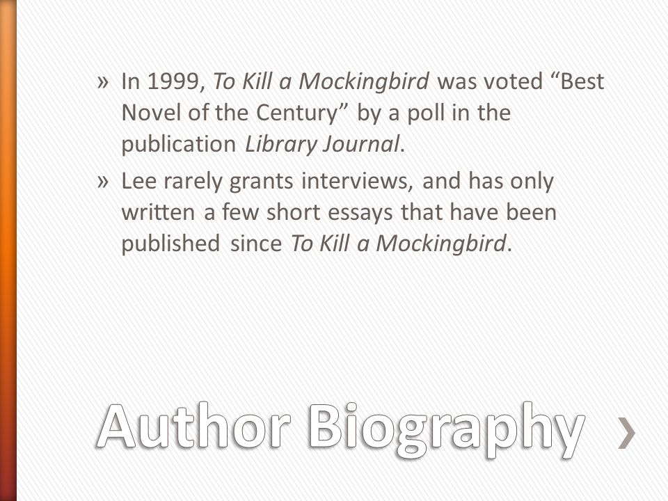 » In 1999, To Kill a Mockingbird was voted Best Novel of the Century by a poll in the publication Library Journal.