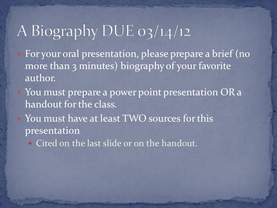 For your oral presentation, please prepare a brief (no more than 3 minutes) biography of your favorite author.