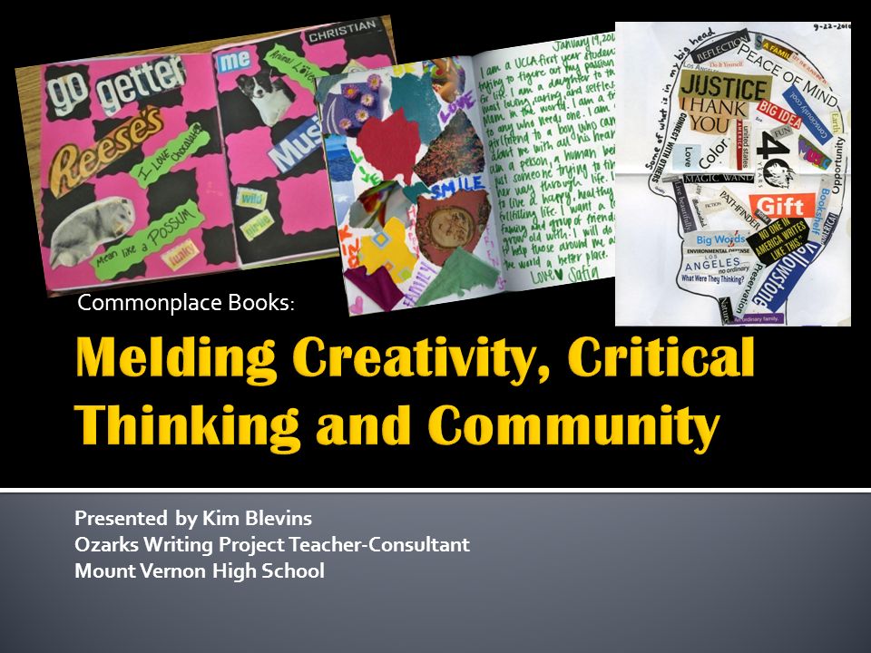 Commonplace Books: Presented by Kim Blevins Ozarks Writing Project Teacher-Consultant Mount Vernon High School