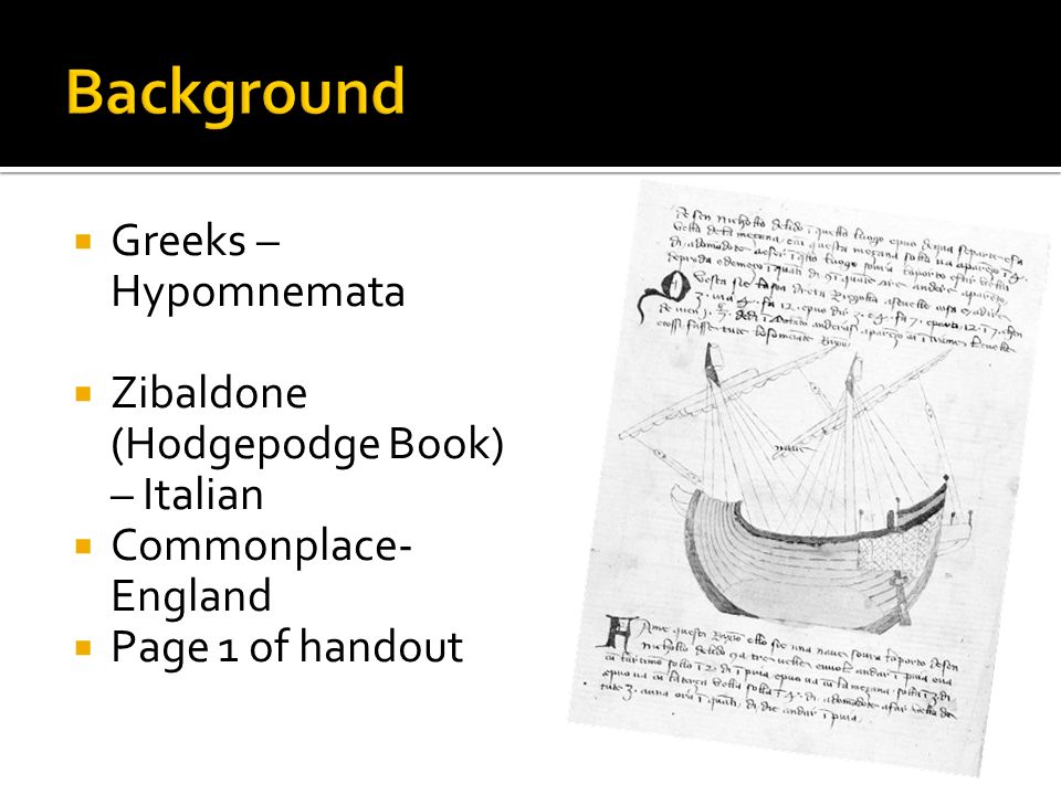  Greeks – Hypomnemata  Zibaldone (Hodgepodge Book) – Italian  Commonplace- England  Page 1 of handout
