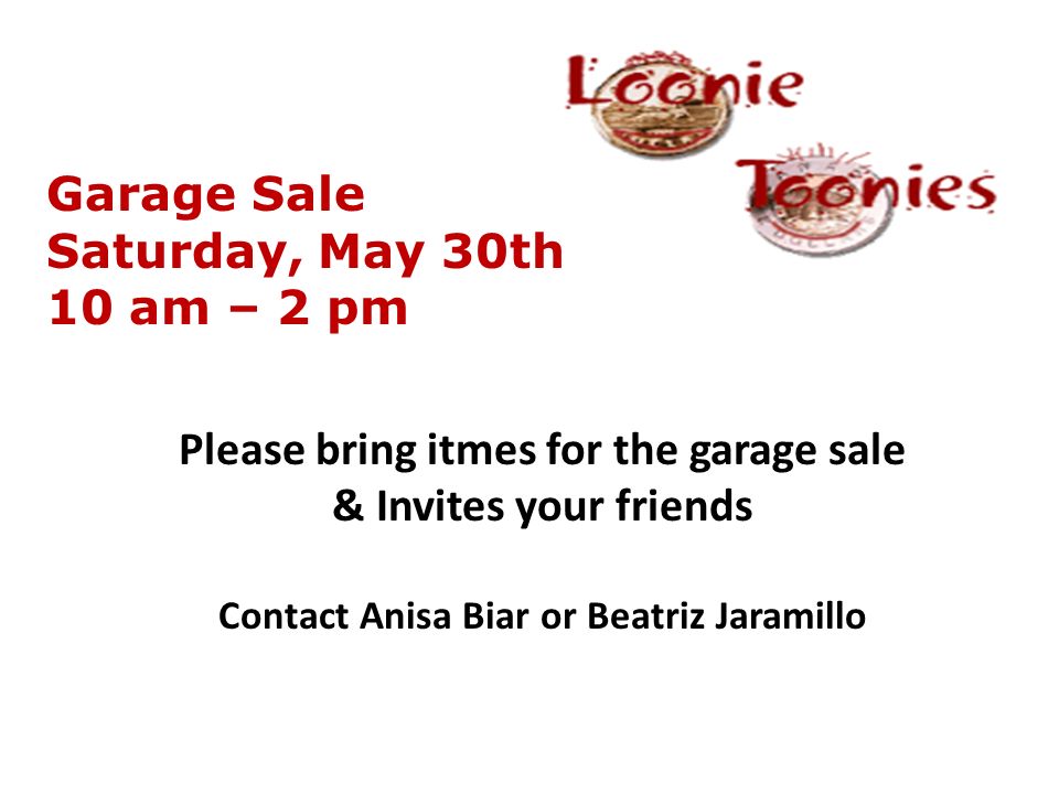 Please bring itmes for the garage sale & Invites your friends Contact Anisa Biar or Beatriz Jaramillo Garage Sale Saturday, May 30th 10 am – 2 pm