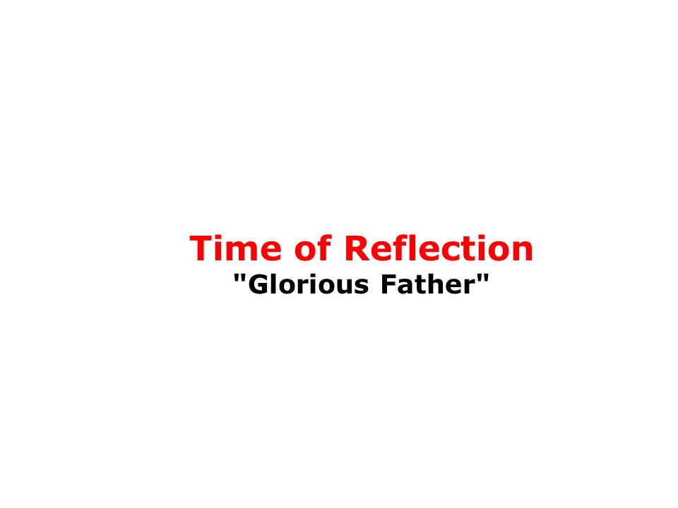 Time of Reflection Glorious Father