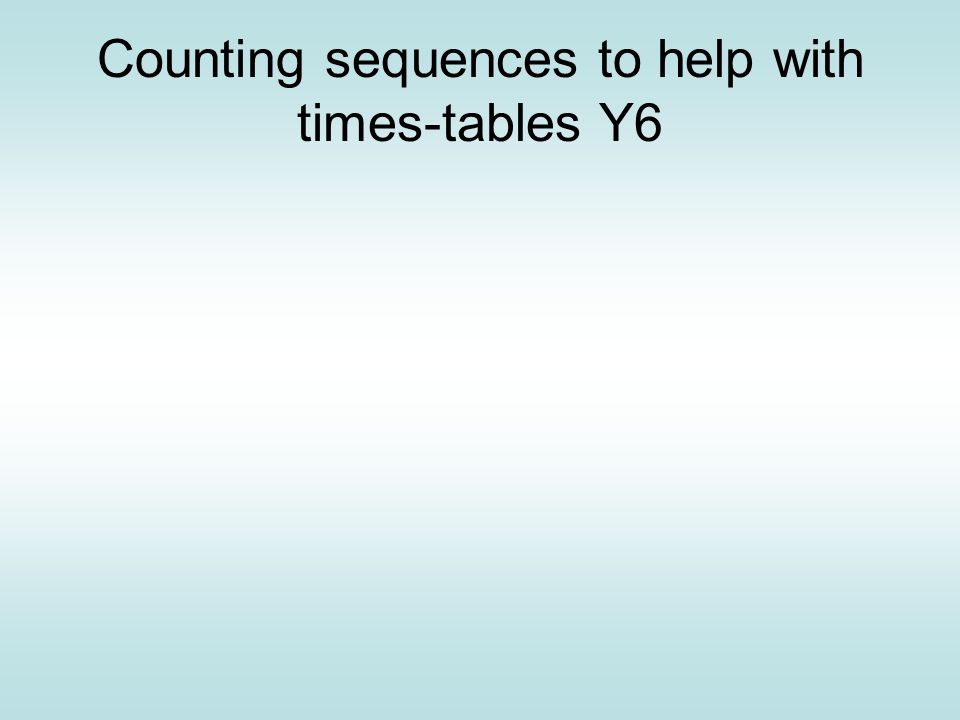 Counting sequences to help with times-tables Y6