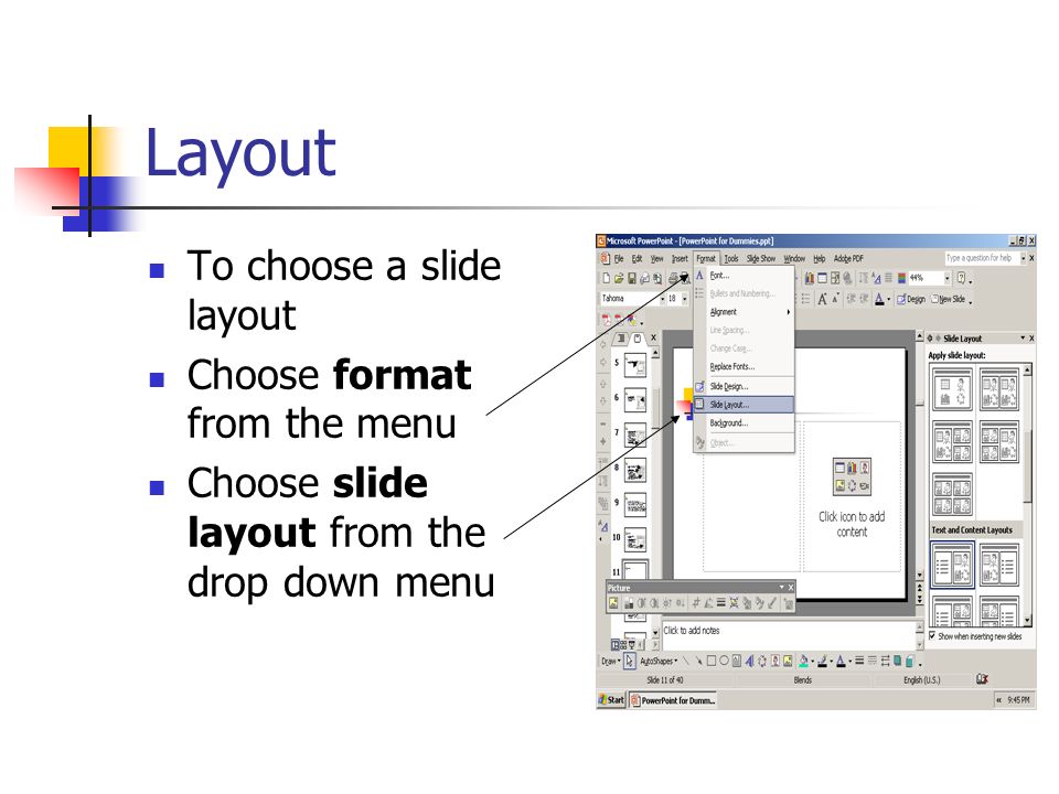 Layout To choose a slide layout Choose format from the menu Choose slide layout from the drop down menu