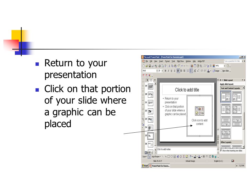 Return to your presentation Click on that portion of your slide where a graphic can be placed