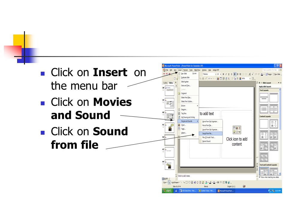 Click on Insert on the menu bar Click on Movies and Sound Click on Sound from file