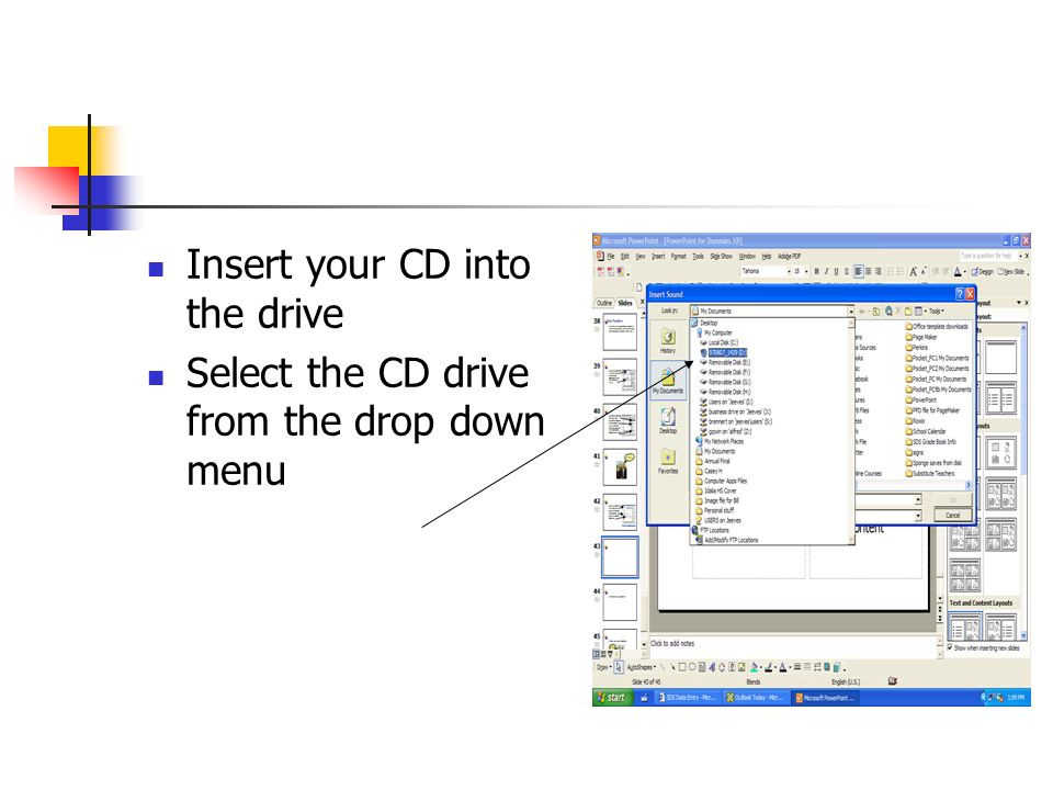 Insert your CD into the drive Select the CD drive from the drop down menu