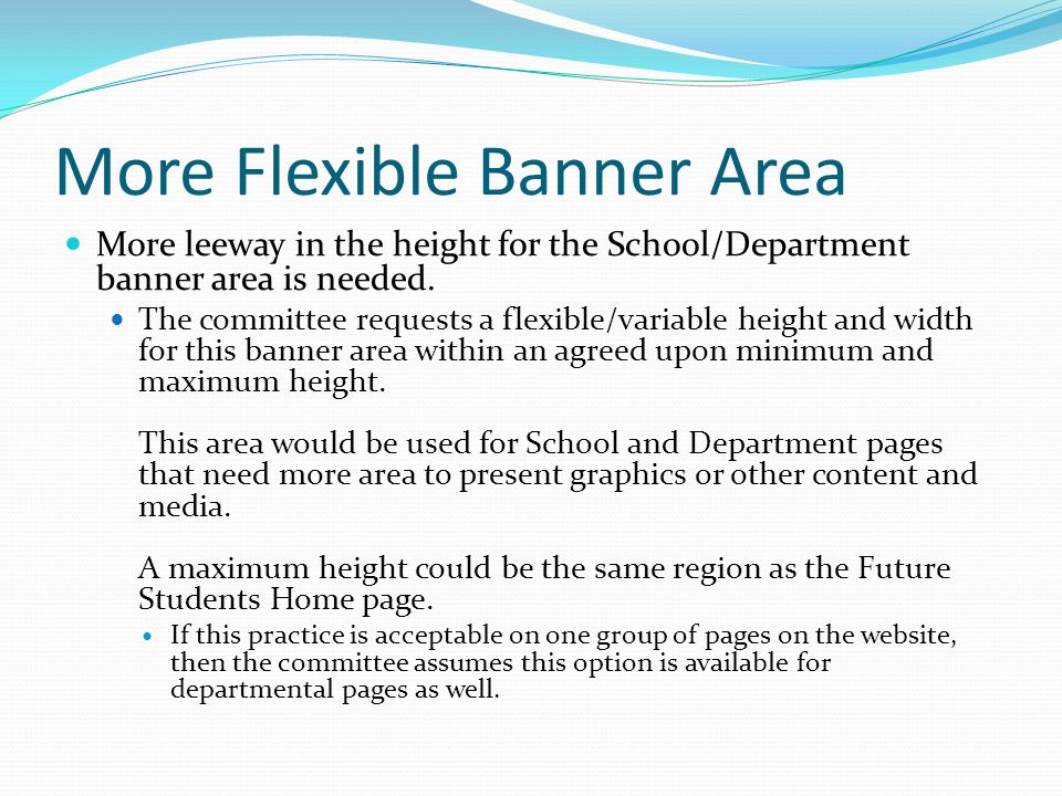 More Flexible Banner Area More leeway in the height for the School/Department banner area is needed.
