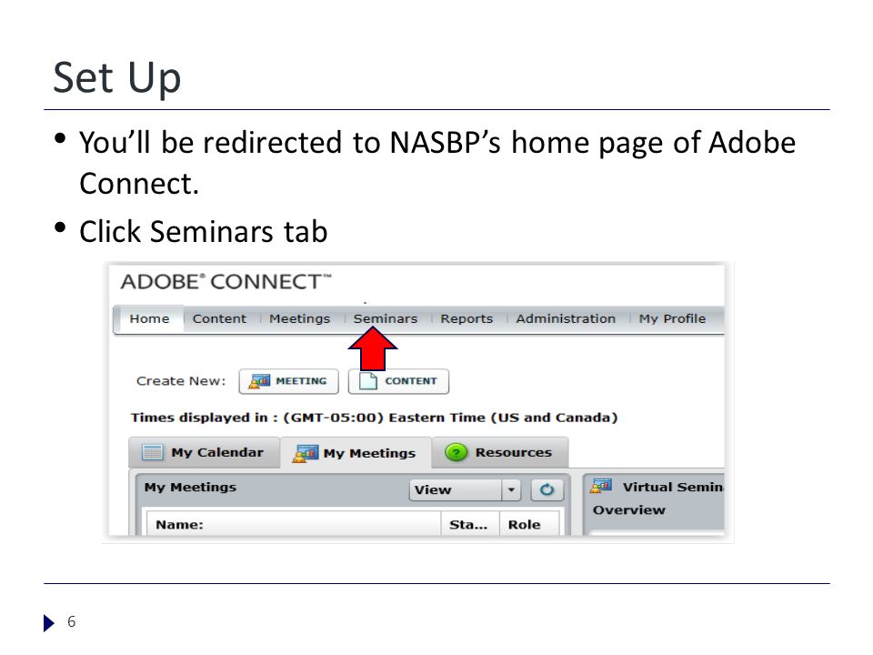 Set Up You’ll be redirected to NASBP’s home page of Adobe Connect. Click Seminars tab 6