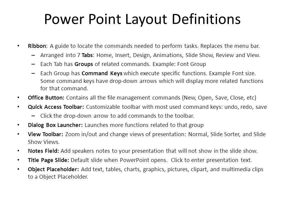 Power Point Layout Definitions Ribbon: A guide to locate the commands needed to perform tasks.