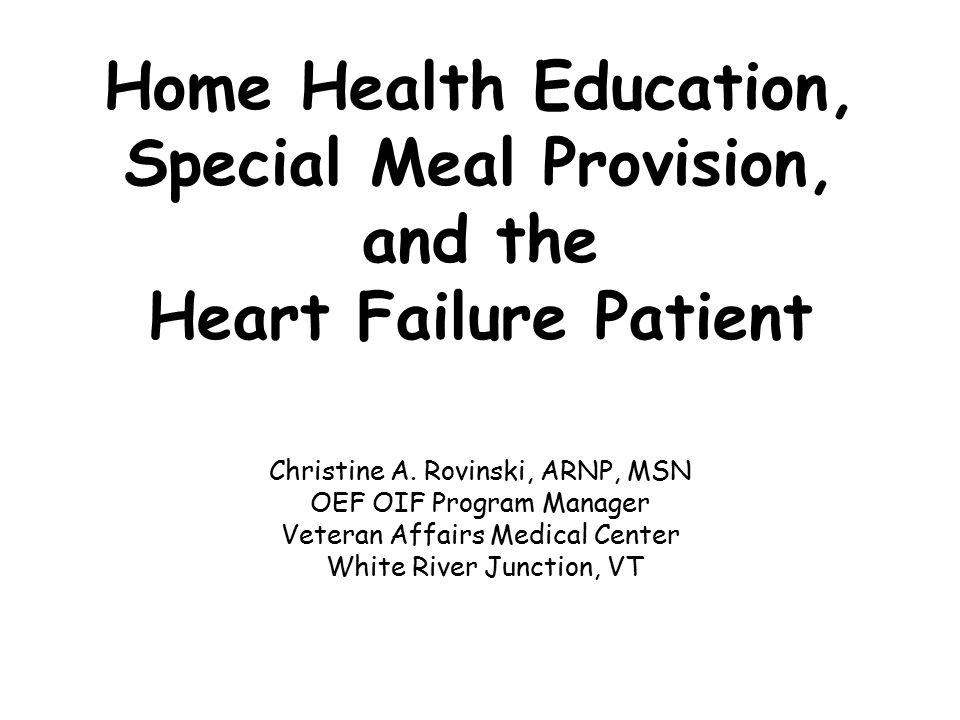 Home Health Education, Special Meal Provision, and the Heart Failure Patient Christine A.