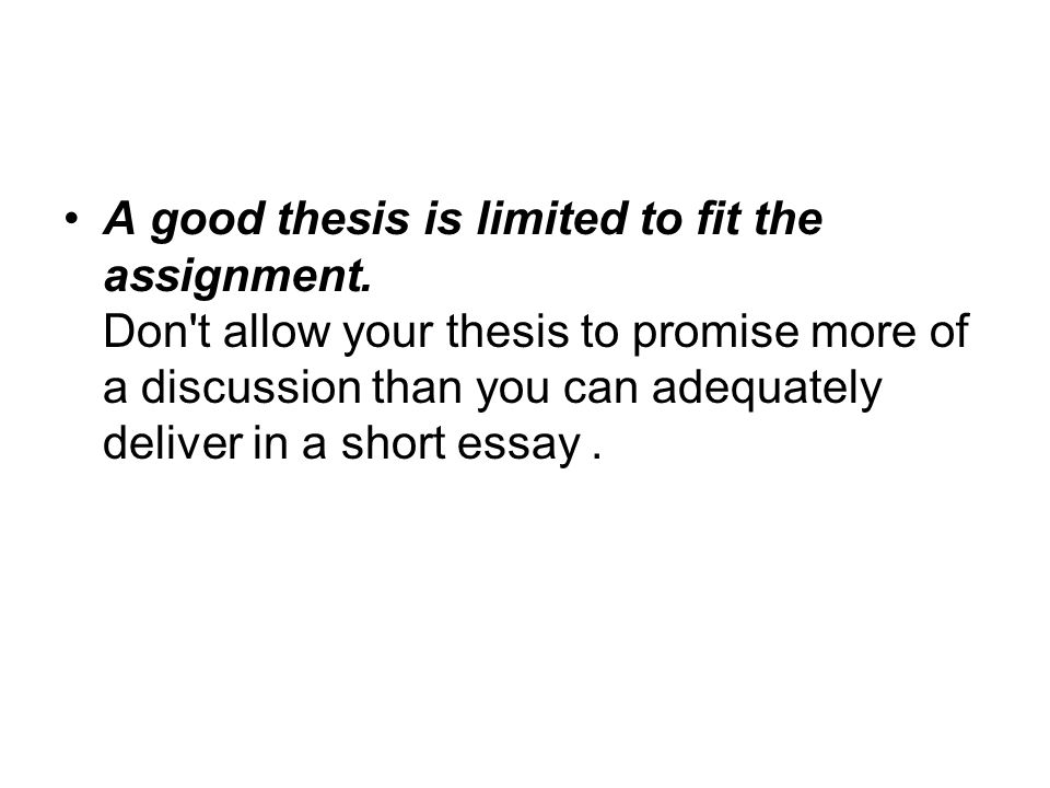 A good thesis is limited to fit the assignment.