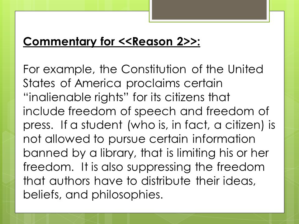Commentary for >: For example, the Constitution of the United States of America proclaims certain inalienable rights for its citizens that include freedom of speech and freedom of press.