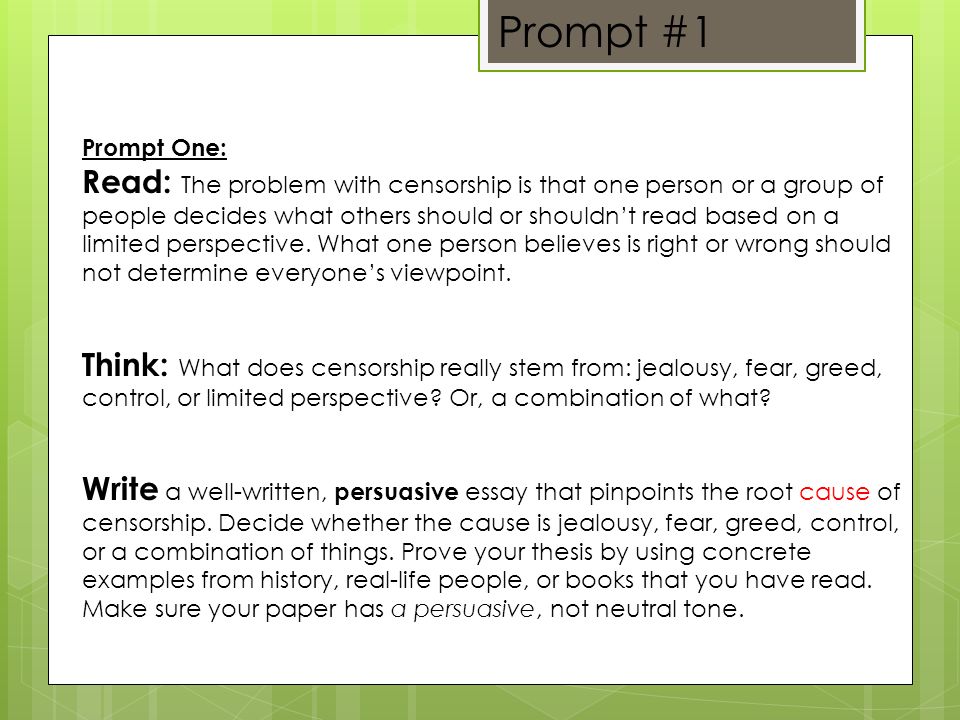 Prompt #1 Prompt One: Read: The problem with censorship is that one person or a group of people decides what others should or shouldn’t read based on a limited perspective.