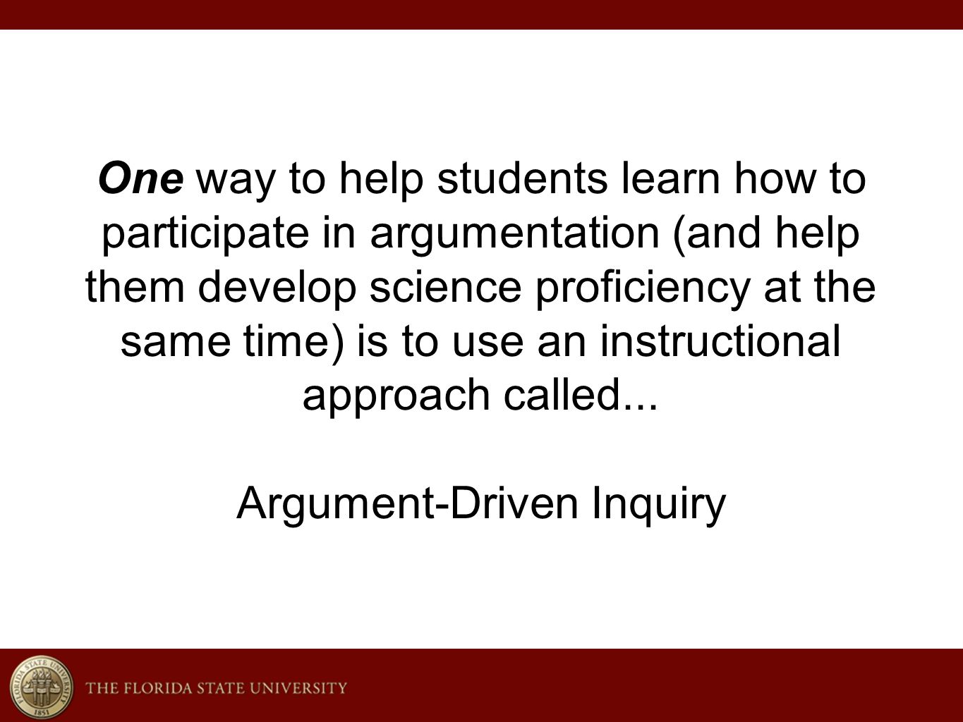 One way to help students learn how to participate in argumentation (and help them develop science proficiency at the same time) is to use an instructional approach called...