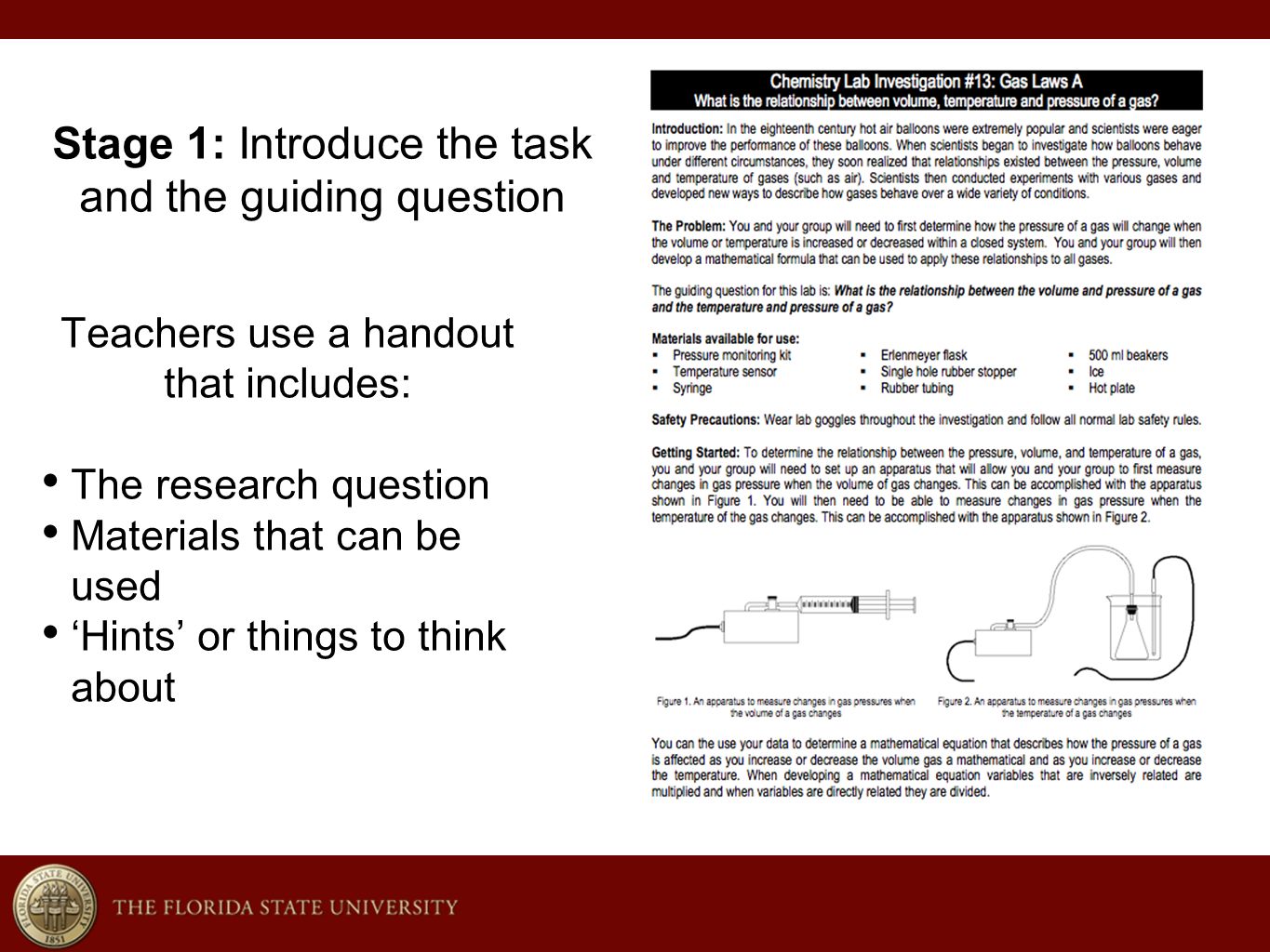 Stage 1: Introduce the task and the guiding question Teachers use a handout that includes: The research question Materials that can be used ‘Hints’ or things to think about