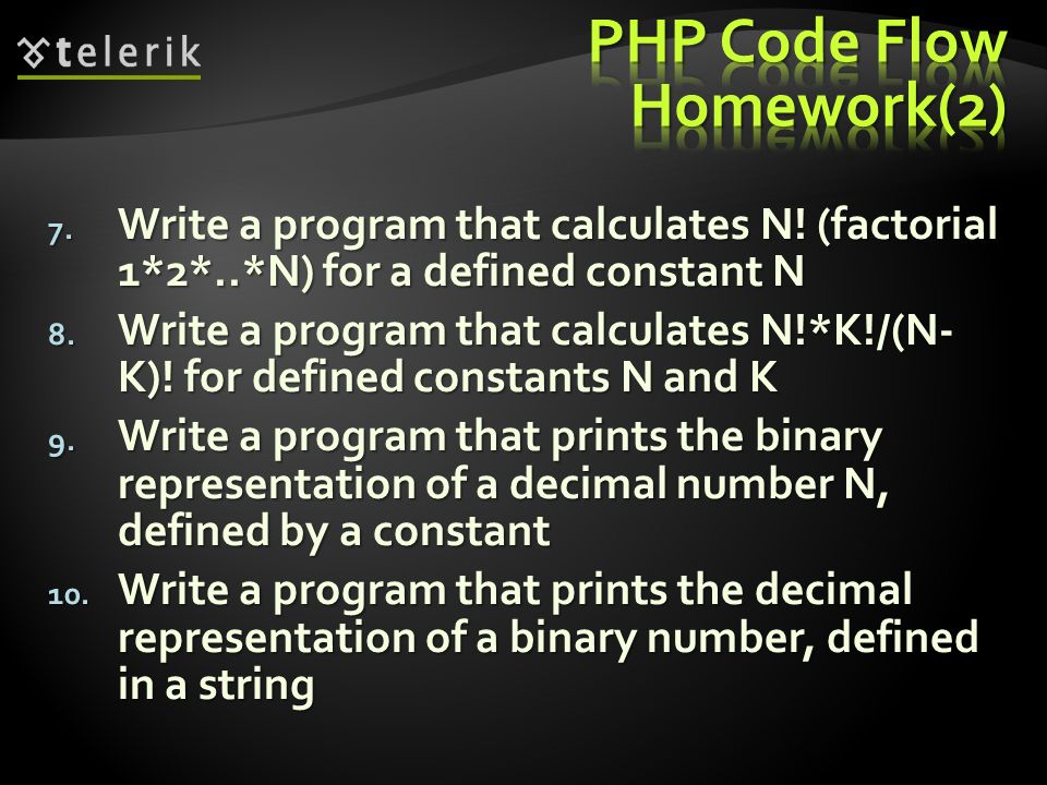 7. Write a program that calculates N. (factorial 1*2*..*N) for a defined constant N 8.