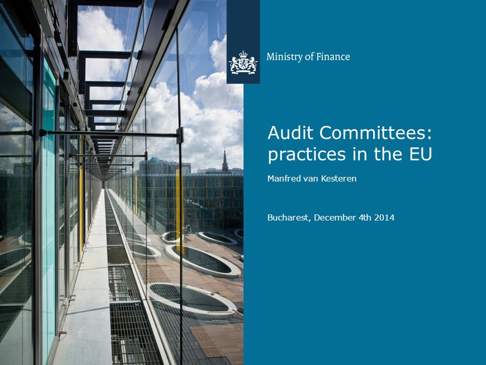 Audit Committees: practices in the EU Manfred van Kesteren Bucharest, December 4th 2014