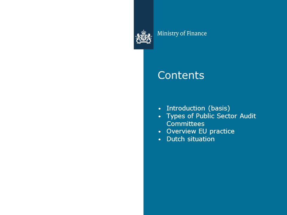 Contents Introduction (basis) Types of Public Sector Audit Committees Overview EU practice Dutch situation