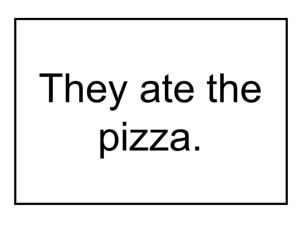 They ate the pizza.