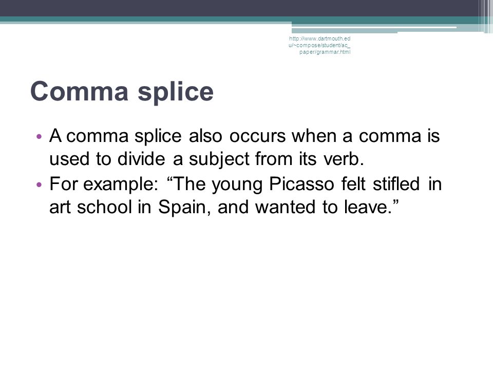 Comma splice A comma splice also occurs when a comma is used to divide a subject from its verb.